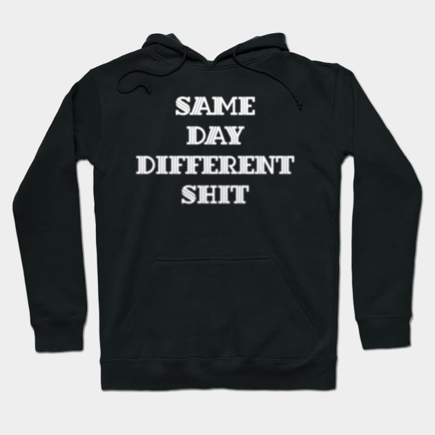 Same Day Different Shit Hoodie by CrazyCreature